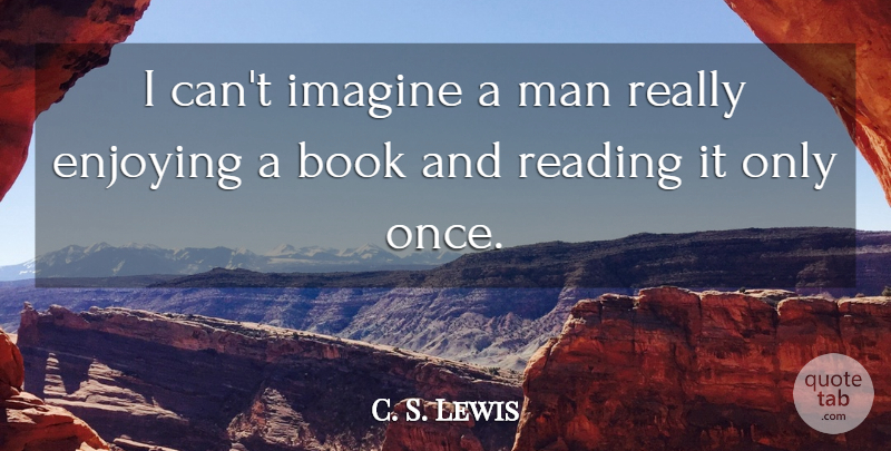 C. S. Lewis Quote About Book, Reading, Men: I Cant Imagine A Man...