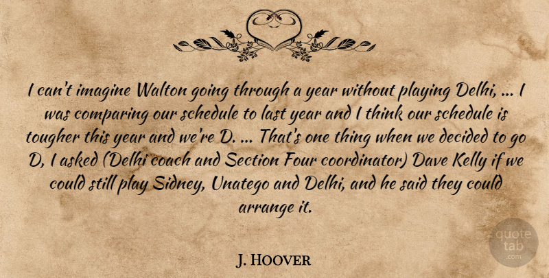 J. Hoover Quote About Arrange, Asked, Coach, Comparing, Dave: I Cant Imagine Walton Going...
