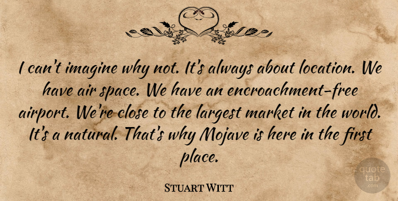 Stuart Witt Quote About Air, Close, Imagine, Largest, Market: I Cant Imagine Why Not...