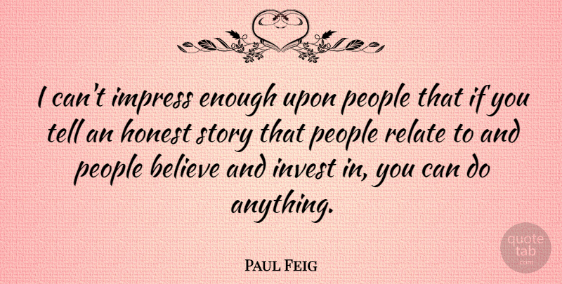 Paul Feig Quote About Believe, People, Stories: I Cant Impress Enough Upon...