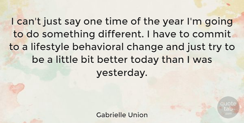 Gabrielle Union Quote About Years, Yesterday, Trying: I Cant Just Say One...
