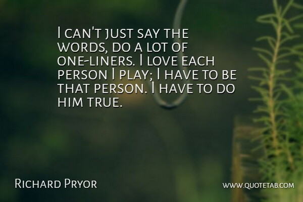 Richard Pryor Quote About True Love, Play, One Liner: I Cant Just Say The...