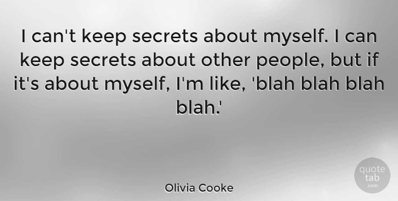 Olivia Cooke Quote About Blah, Secrets: I Cant Keep Secrets About...