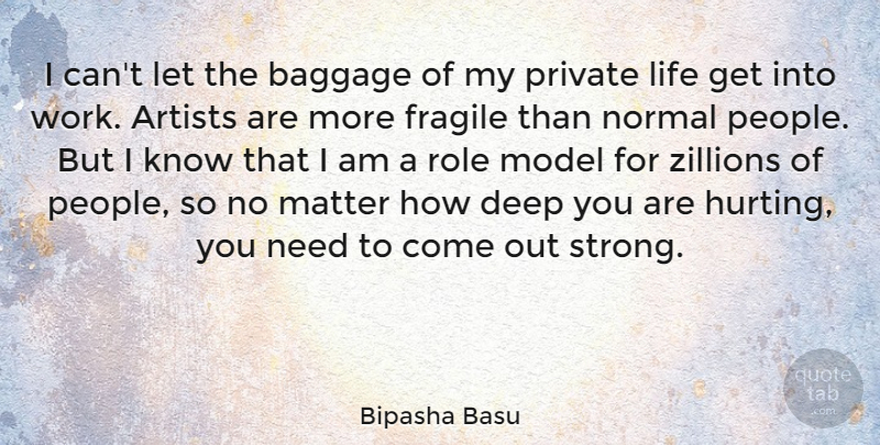 Bipasha Basu Quote About Strong, Hurt, Artist: I Cant Let The Baggage...