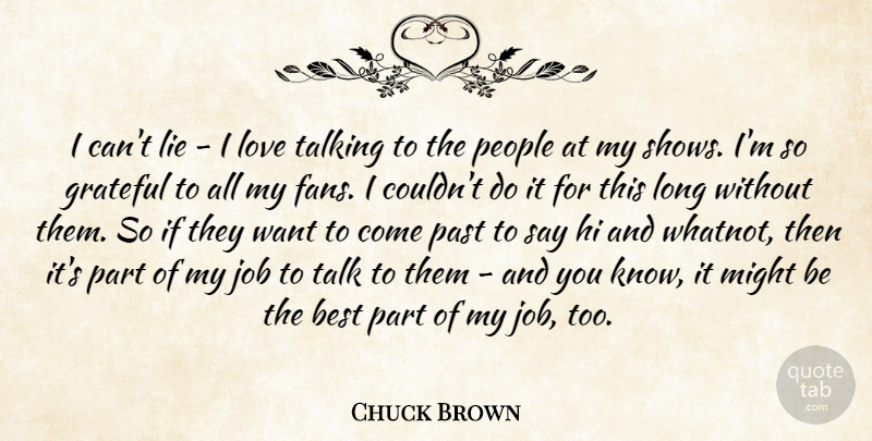 Chuck Brown Quote About Best, Grateful, Hi, Job, Lie: I Cant Lie I Love...