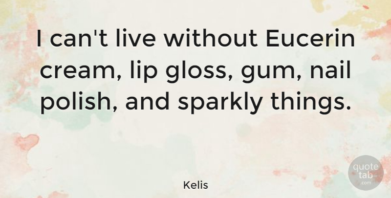 Kelis Quote About undefined: I Cant Live Without Eucerin...