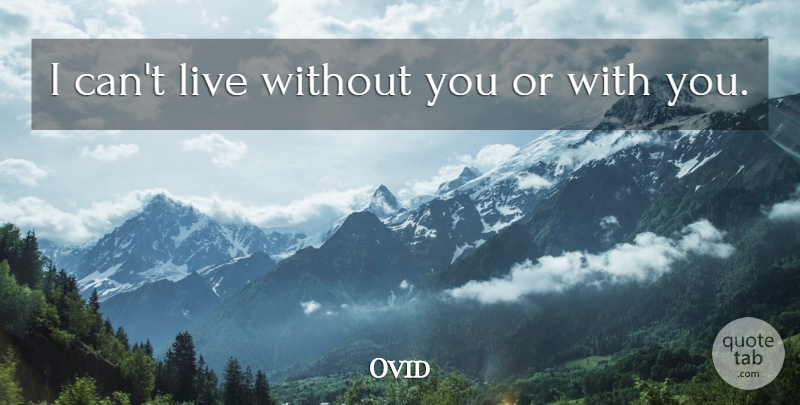 Ovid I Can T Live Without You Or With You Quotetab