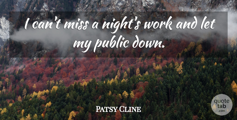 Patsy Cline Quote About Night, Missing, Night Time: I Cant Miss A Nights...