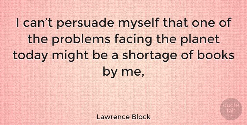 Lawrence Block Quote About Book, Might, Today: I Cant Persuade Myself That...