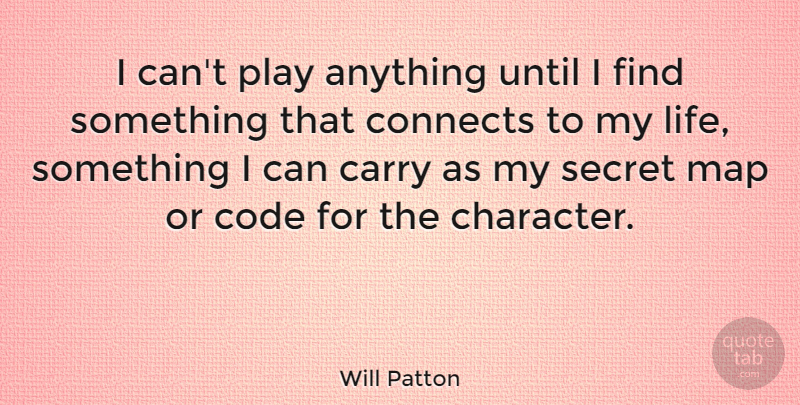 Will Patton Quote About Character, Play, Secret: I Cant Play Anything Until...