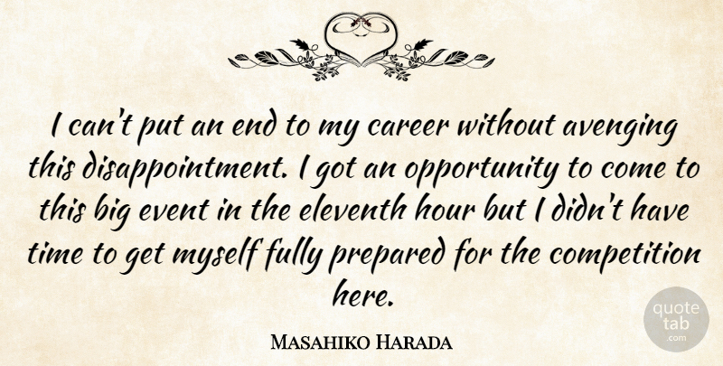 Masahiko Harada Quote About Avenging, Career, Competition, Event, Fully: I Cant Put An End...