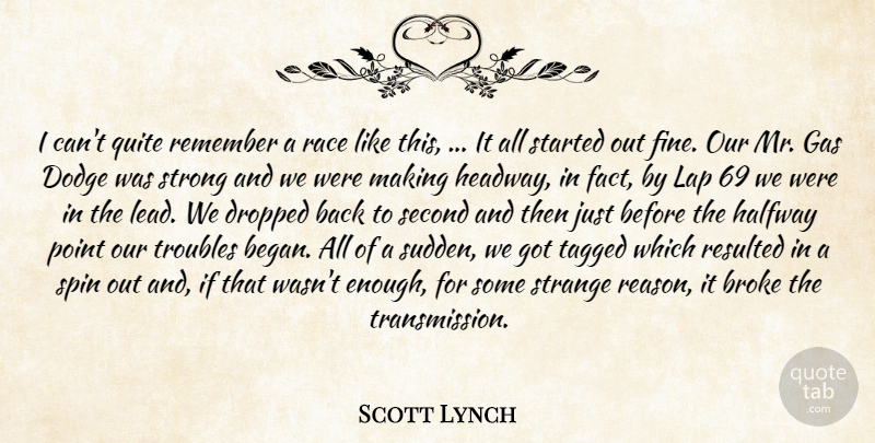 Scott Lynch Quote About Broke, Dodge, Dropped, Gas, Halfway: I Cant Quite Remember A...