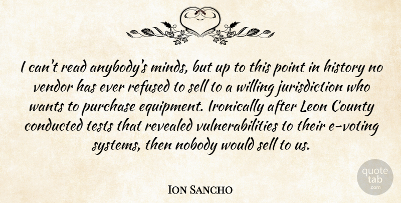 Ion Sancho Quote About County, History, Ironically, Nobody, Point: I Cant Read Anybodys Minds...