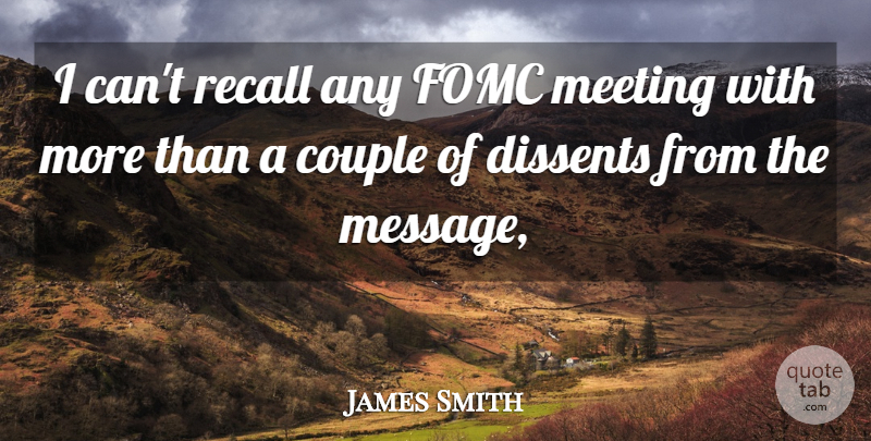 James Smith Quote About Couple, Meeting, Recall: I Cant Recall Any Fomc...
