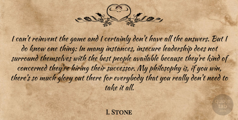 I. Stone Quote About Available, Best, Certainly, Concerned, Everybody: I Cant Reinvent The Game...
