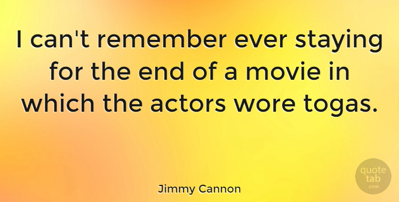 Jimmy Cannon Quote About Stay Strong, Togas, Actors: I Cant Remember Ever Staying...