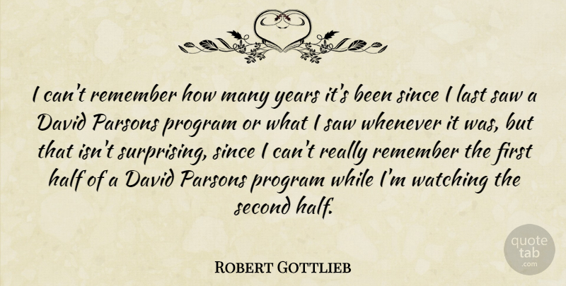 Robert Gottlieb Quote About David, Half, Program, Saw, Second: I Cant Remember How Many...