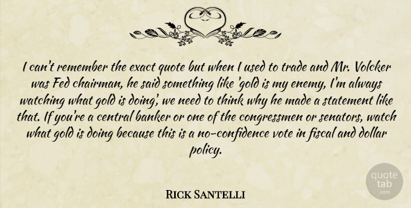 Rick Santelli Quote About Thinking, Enemy, Gold: I Cant Remember The Exact...