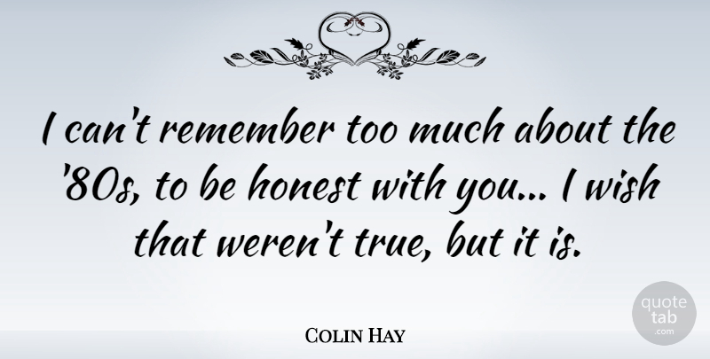 Colin Hay Quote About Australian Musician, Honest: I Cant Remember Too Much...