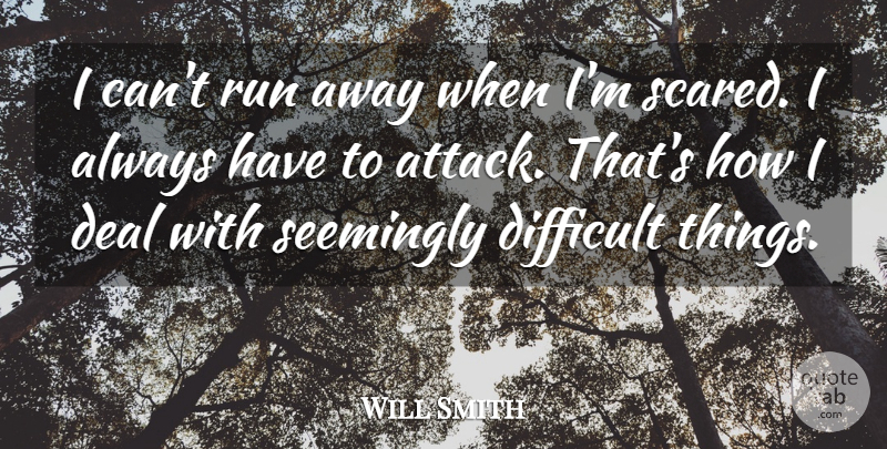 Will Smith Quote About Running, Fear, Scared: I Cant Run Away When...