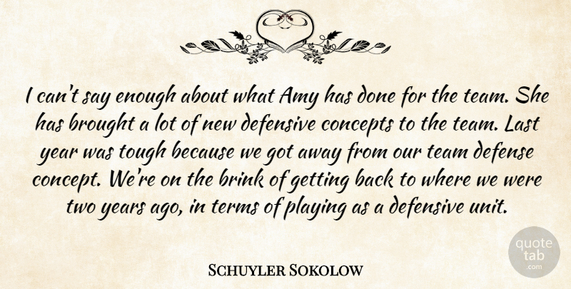 Schuyler Sokolow Quote About Amy, Brink, Brought, Concepts, Defense: I Cant Say Enough About...