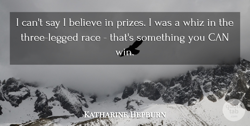 Katharine Hepburn Quote About Believe, Winning, Race: I Cant Say I Believe...