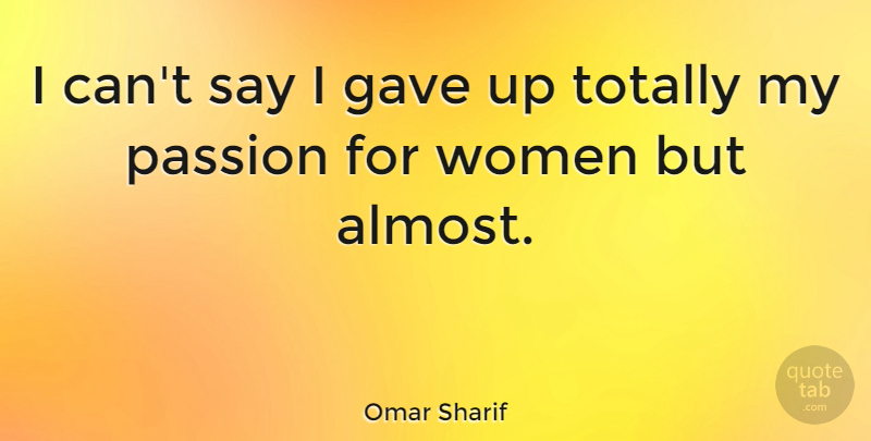 Omar Sharif Quote About Passion, Gave Up, My Passion: I Cant Say I Gave...