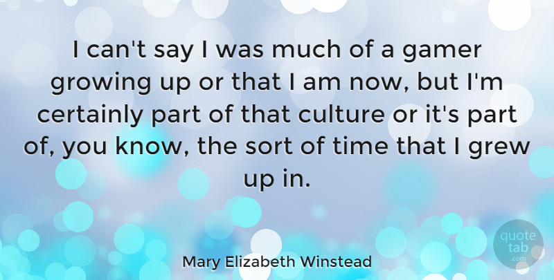 Mary Elizabeth Winstead Quote About Growing Up, Culture, Gamer: I Cant Say I Was...