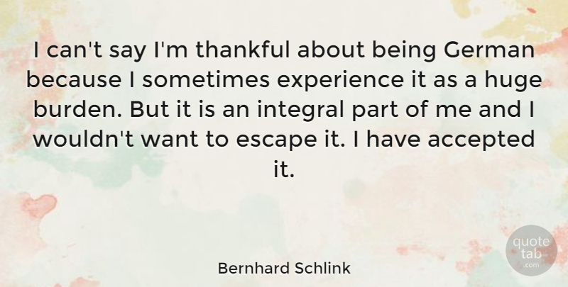 Bernhard Schlink Quote About Want, Sometimes, Accepted: I Cant Say Im Thankful...