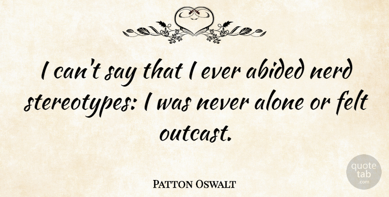 Patton Oswalt Quote About Nerd, Stereotype, Outcast: I Cant Say That I...