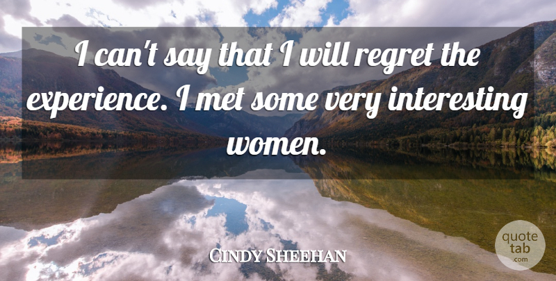 Cindy Sheehan Quote About Met, Regret: I Cant Say That I...