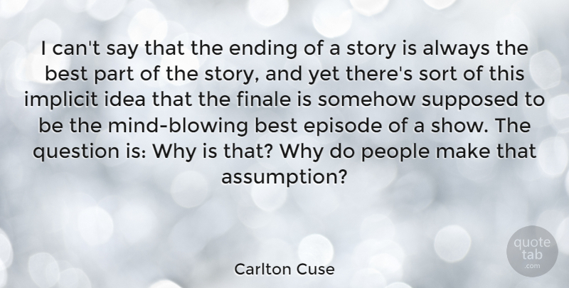 Carlton Cuse Quote About Best, Episode, Finale, Implicit, People: I Cant Say That The...
