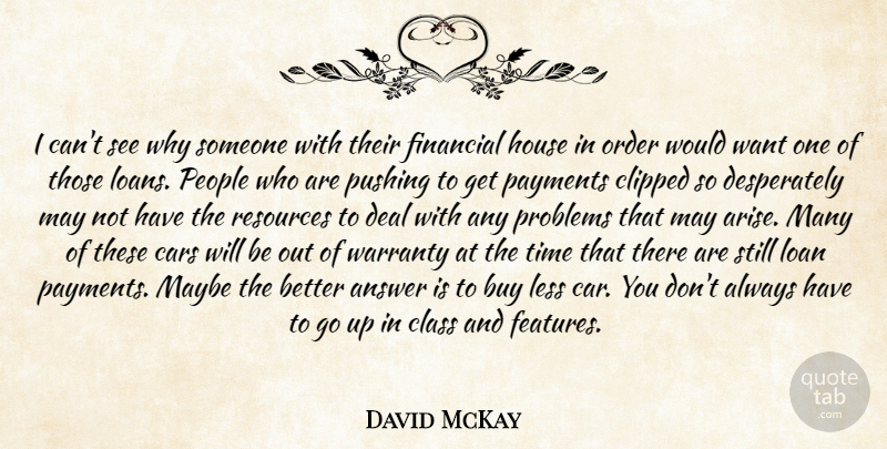David McKay Quote About Answer, Buy, Cars, Class, Deal: I Cant See Why Someone...