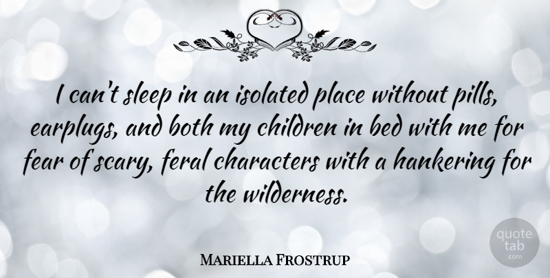 Mariella Frostrup Quote About Bed, Both, Characters, Children, Fear: I Cant Sleep In An...