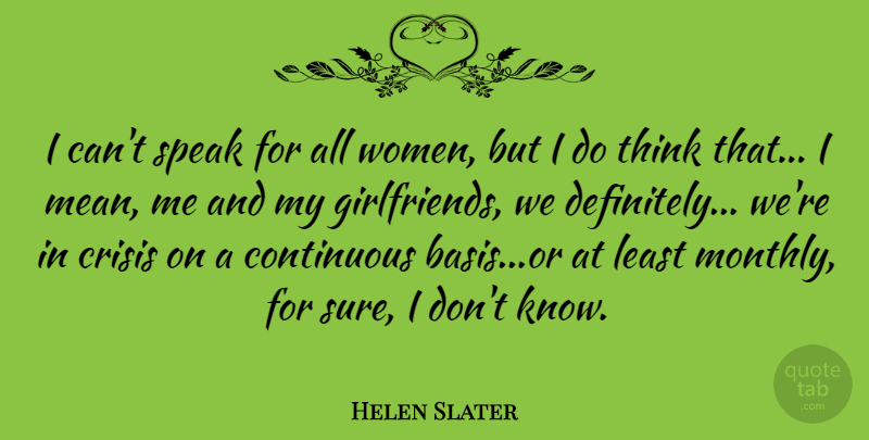 Helen Slater Quote About Girlfriend, Mean, Thinking: I Cant Speak For All...