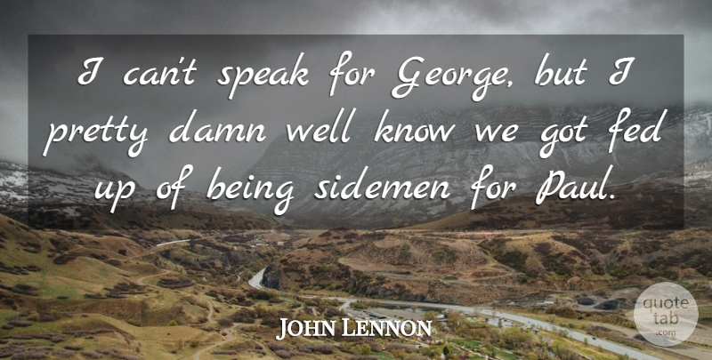 John Lennon Quote About Speak, Feds, Damn: I Cant Speak For George...