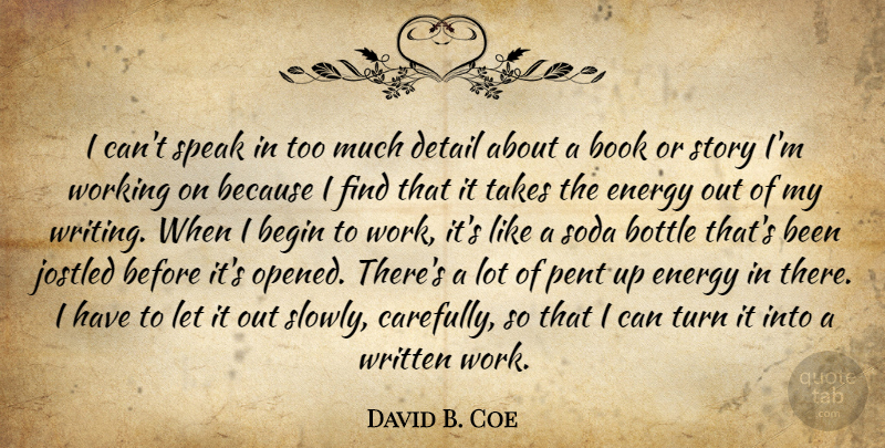 David B. Coe Quote About Begin, Bottle, Detail, Soda, Speak: I Cant Speak In Too...