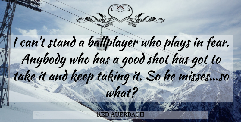 Red Auerbach Quote About Basketball, Play, Missing: I Cant Stand A Ballplayer...