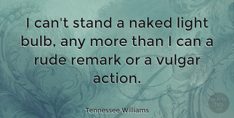 Tennessee Williams Quote About Light, Rude, Naked: I Cant Stand A Naked...