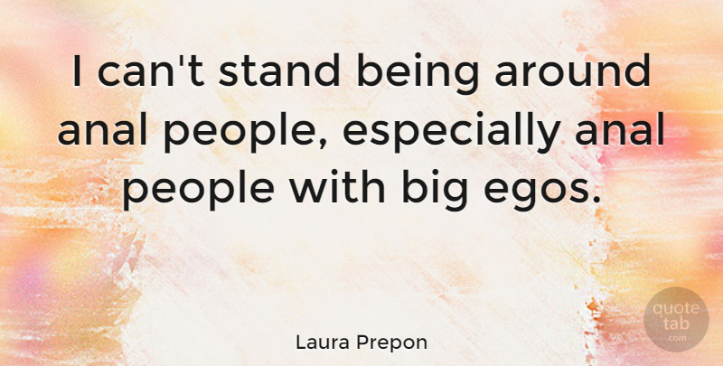 Laura Prepon Quote About People: I Cant Stand Being Around...