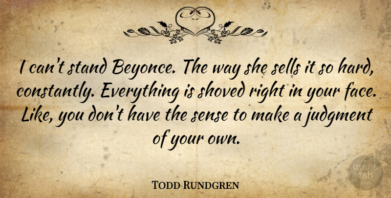 Todd Rundgren Quote About Sells: I Cant Stand Beyonce The...