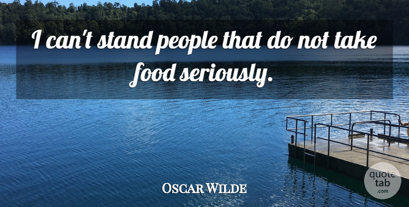 Oscar Wilde Quote About Food, People, Cooking: I Cant Stand People That...