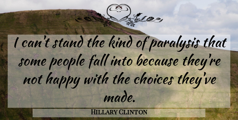 Hillary Clinton Quote About Fall, People, Choices: I Cant Stand The Kind...