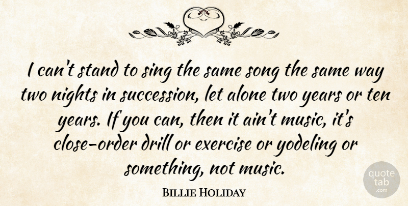Billie Holiday Quote About Song, Night, Years: I Cant Stand To Sing...
