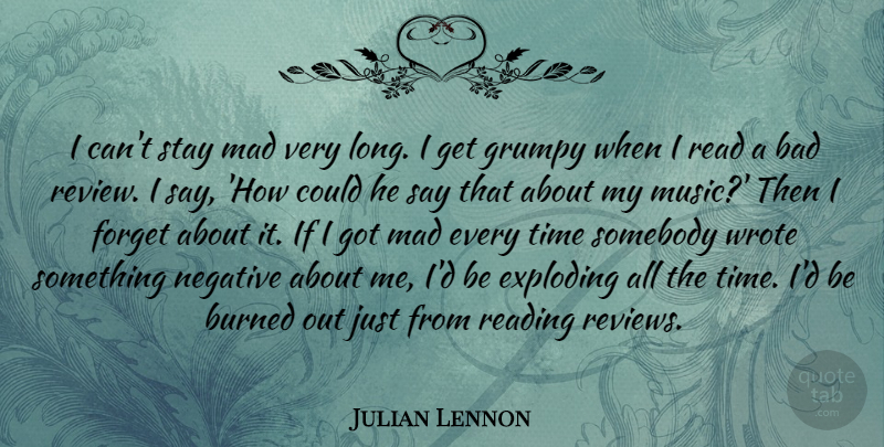 Julian Lennon Quote About Bad, Burned, Exploding, Forget, Grumpy: I Cant Stay Mad Very...