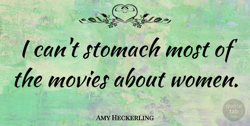 Amy Heckerling Quote About Movies, Stomach, Women: I Cant Stomach Most Of...