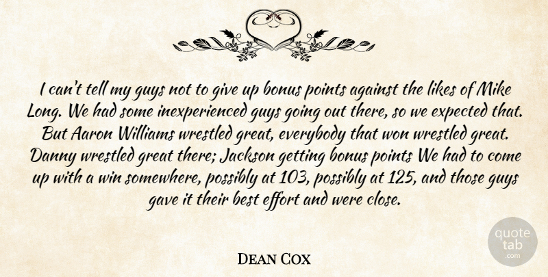 Dean Cox Quote About Aaron, Against, Best, Bonus, Danny: I Cant Tell My Guys...