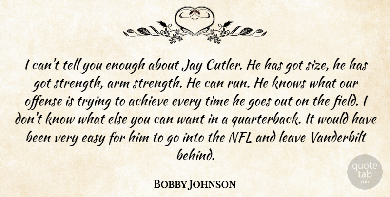 Bobby Johnson Quote About Achieve, Arm, Easy, Goes, Jay: I Cant Tell You Enough...