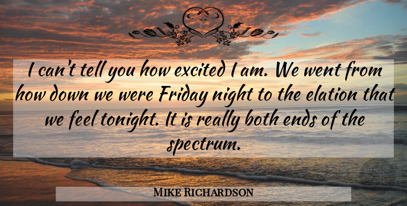 Mike Richardson Quote About Both, Elation, Ends, Excited, Friday: I Cant Tell You How...