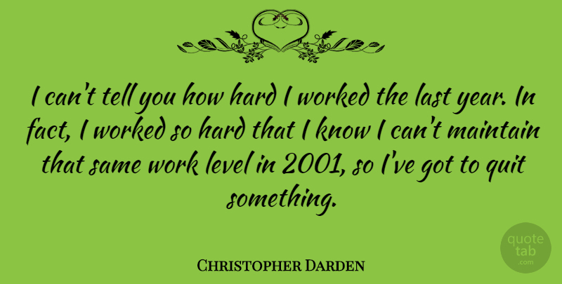 Christopher Darden Quote About Hard, Last, Level, Maintain, Quit: I Cant Tell You How...